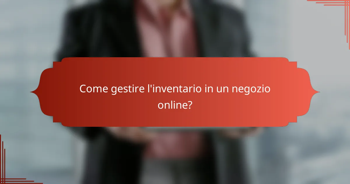 Come gestire l'inventario in un negozio online?