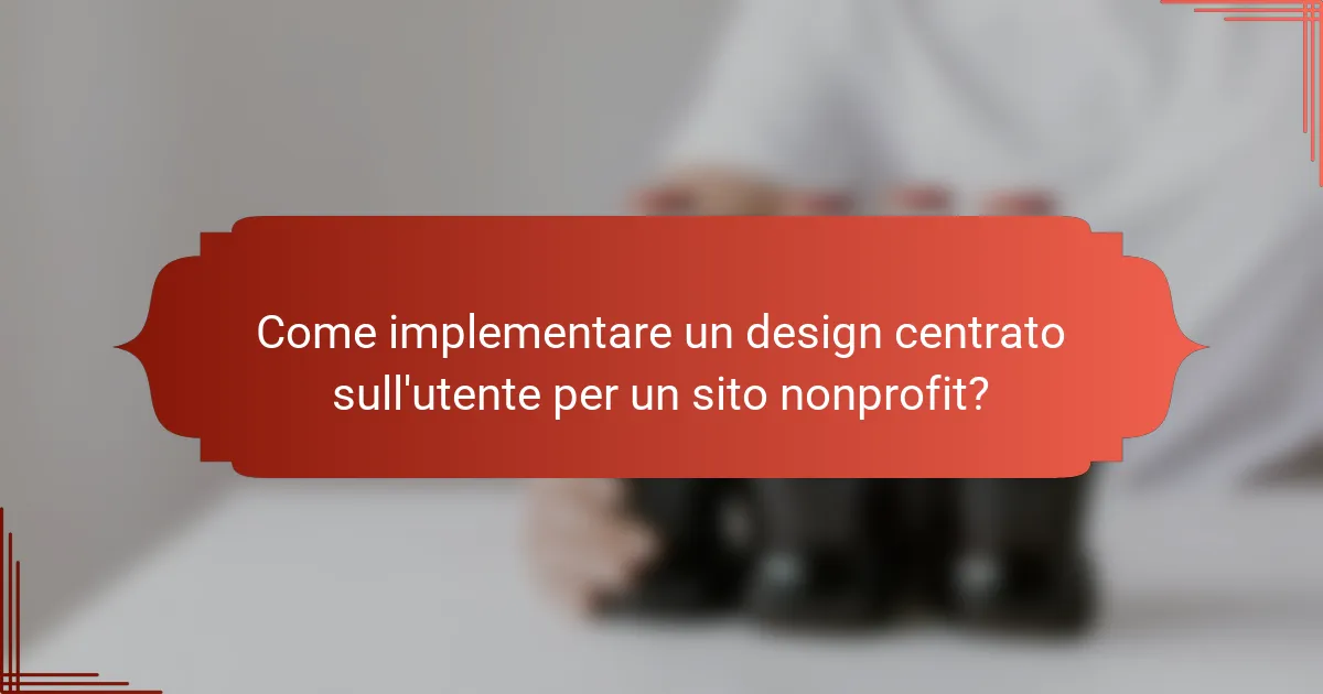 Come implementare un design centrato sull'utente per un sito nonprofit?