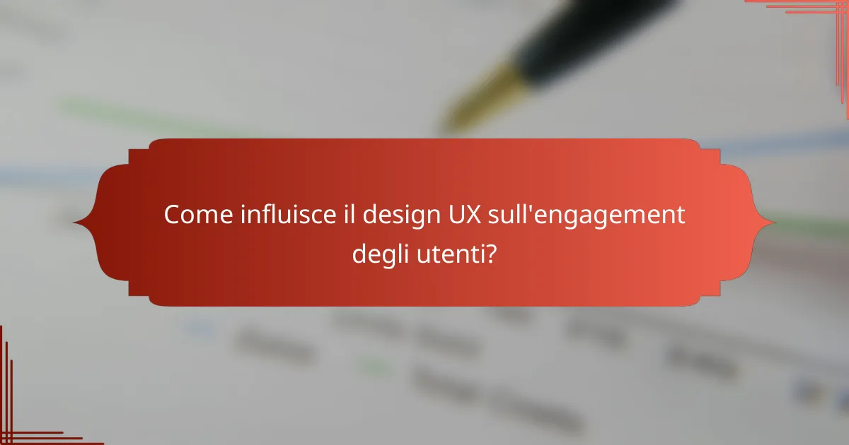 Come influisce il design UX sull'engagement degli utenti?