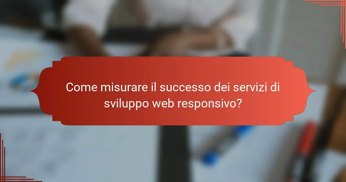 Come misurare il successo dei servizi di sviluppo web responsivo?