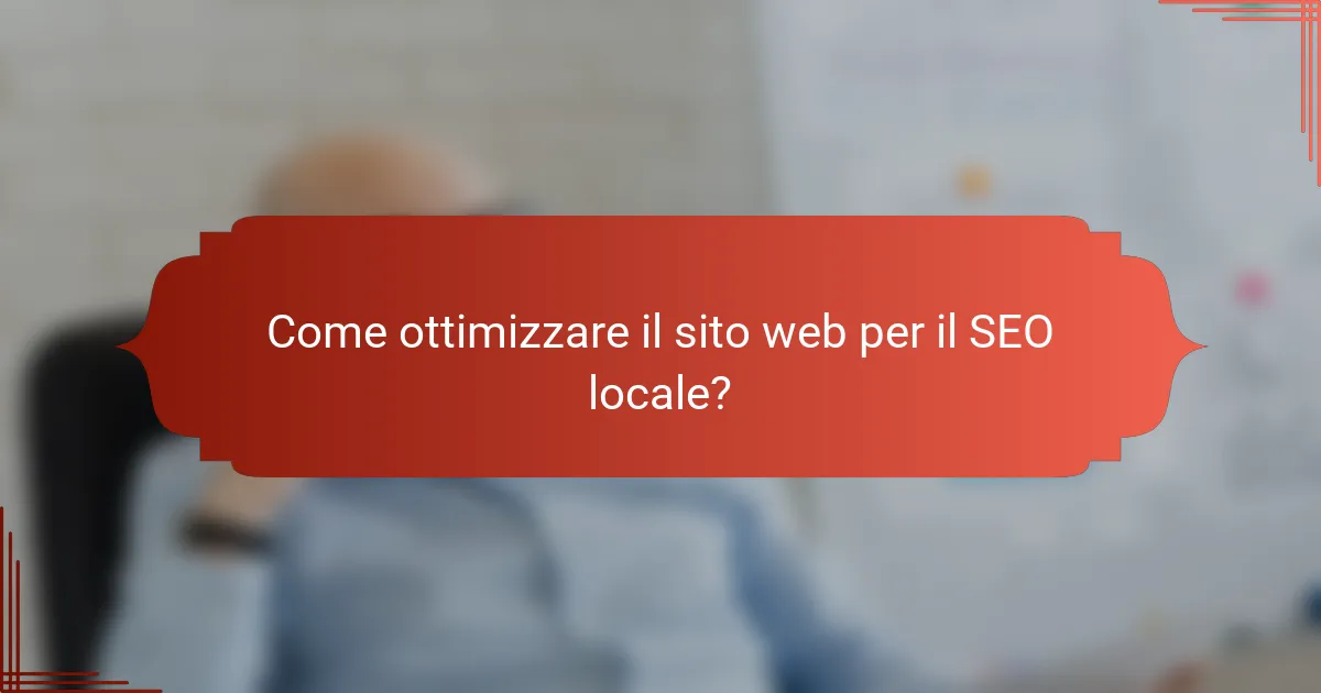 Come ottimizzare il sito web per il SEO locale?