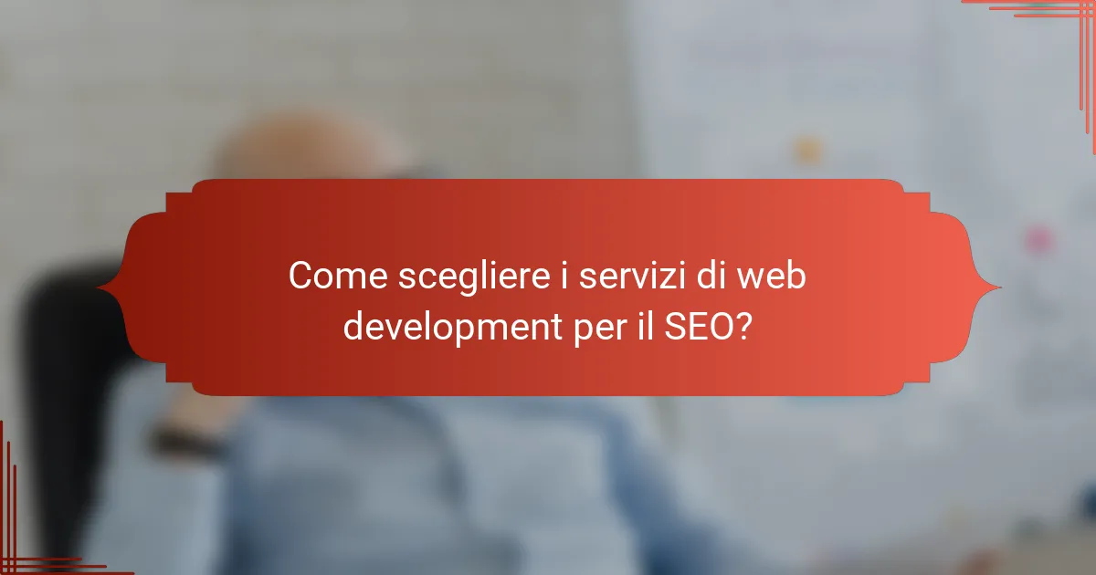 Come scegliere i servizi di web development per il SEO?