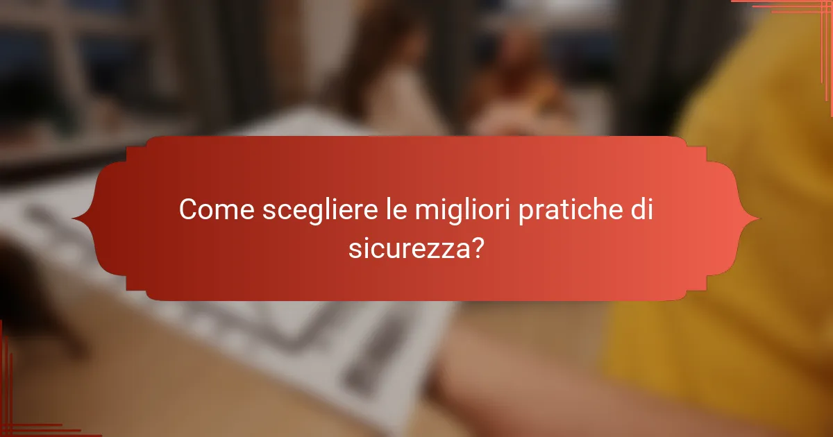 Come scegliere le migliori pratiche di sicurezza?