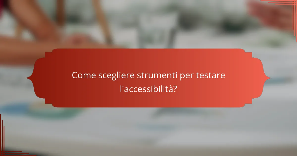 Come scegliere strumenti per testare l'accessibilità?