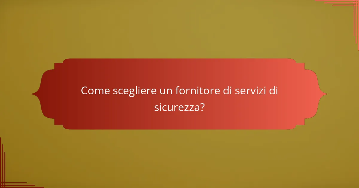 Come scegliere un fornitore di servizi di sicurezza?