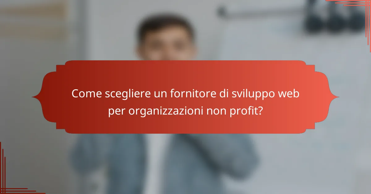 Come scegliere un fornitore di sviluppo web per organizzazioni non profit?