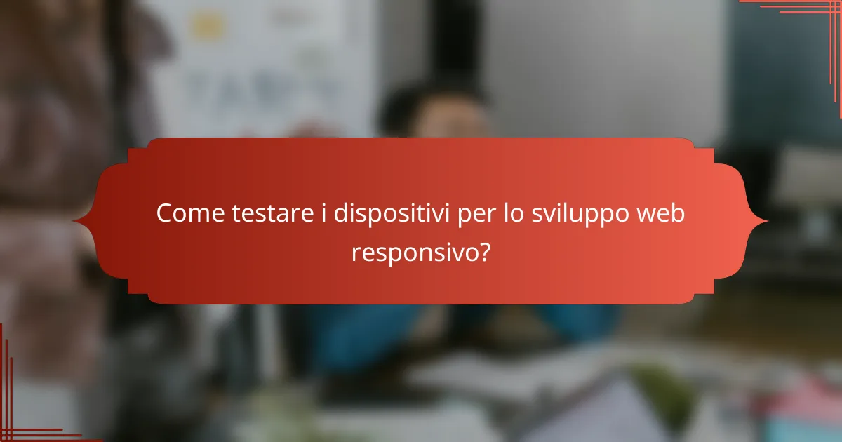 Come testare i dispositivi per lo sviluppo web responsivo?