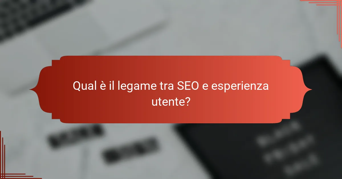 Qual è il legame tra SEO e esperienza utente?