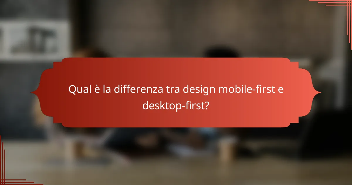 Qual è la differenza tra design mobile-first e desktop-first?