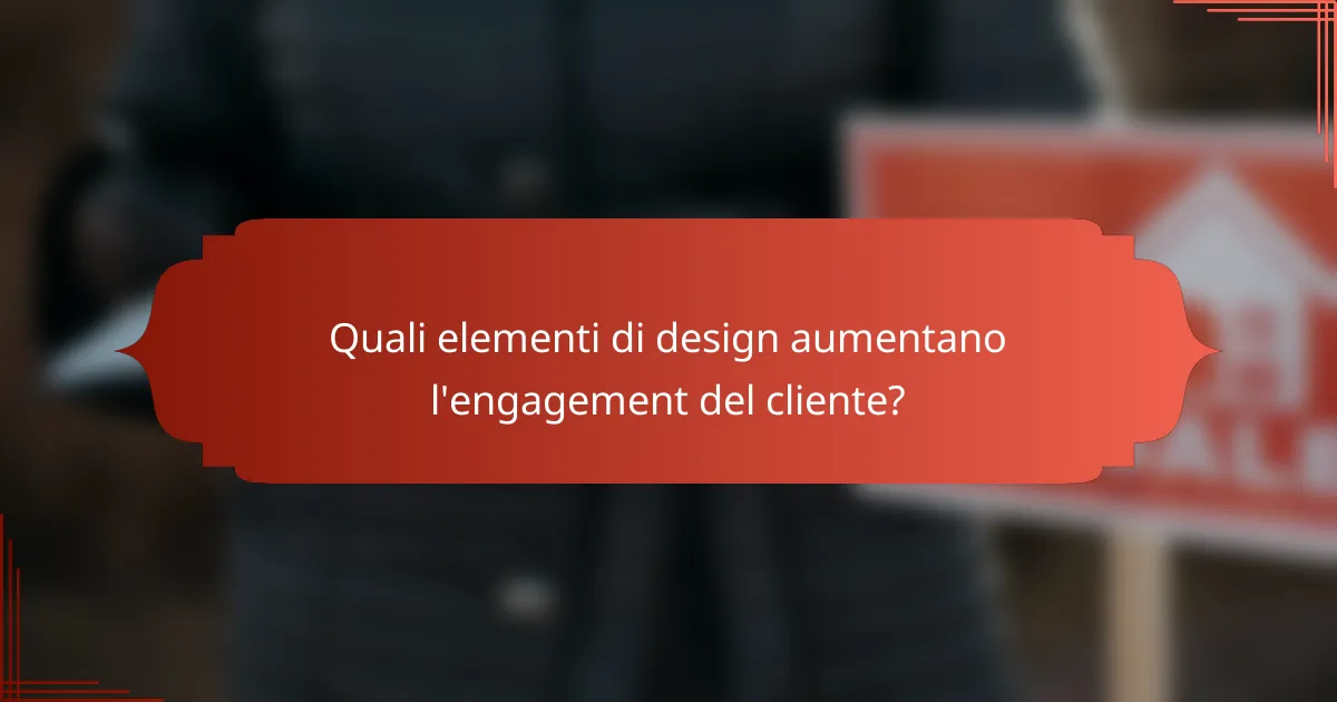 Quali elementi di design aumentano l'engagement del cliente?