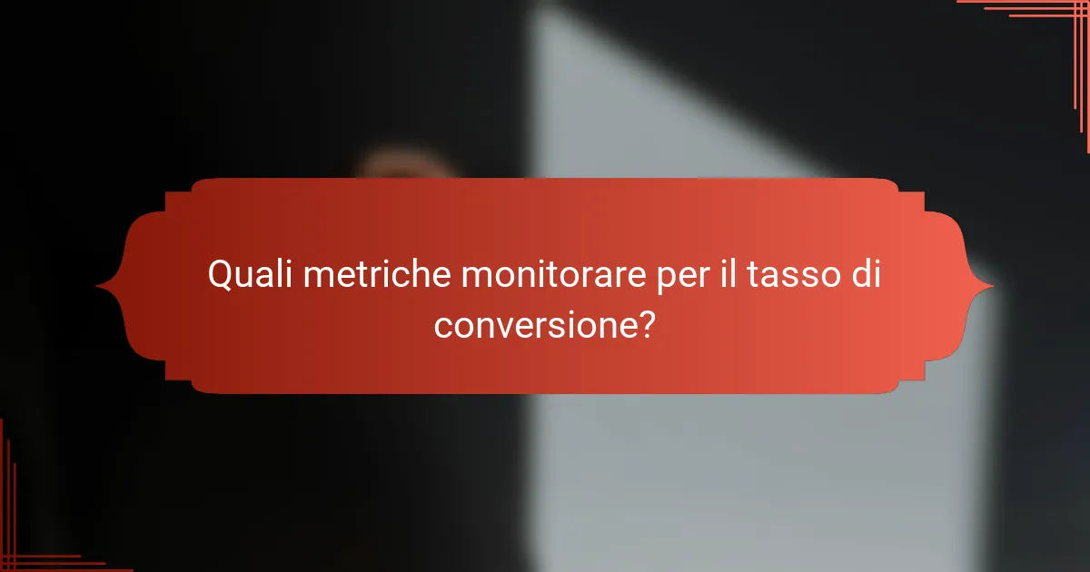 Quali metriche monitorare per il tasso di conversione?