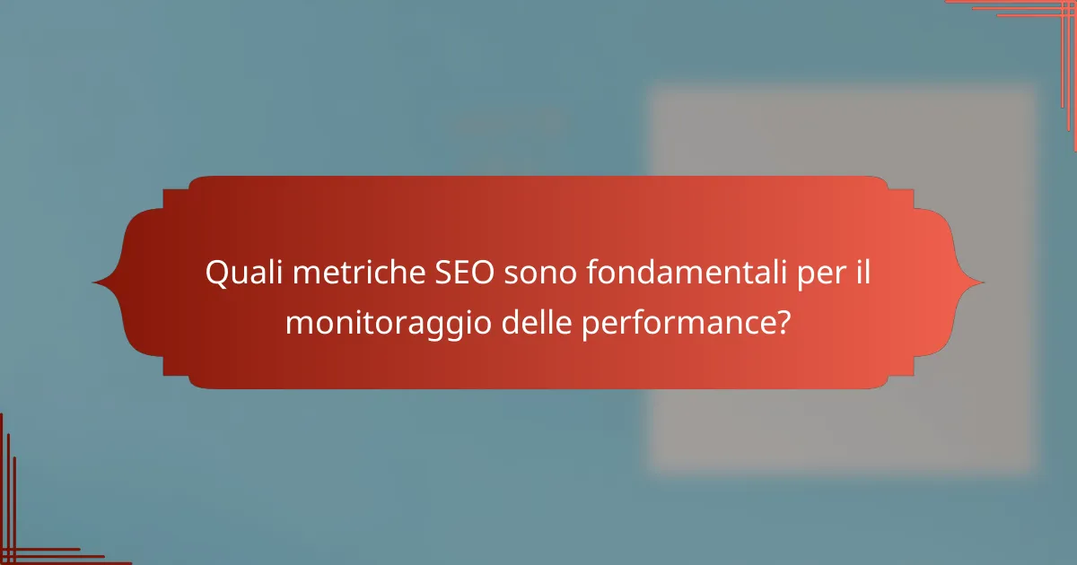 Quali metriche SEO sono fondamentali per il monitoraggio delle performance?