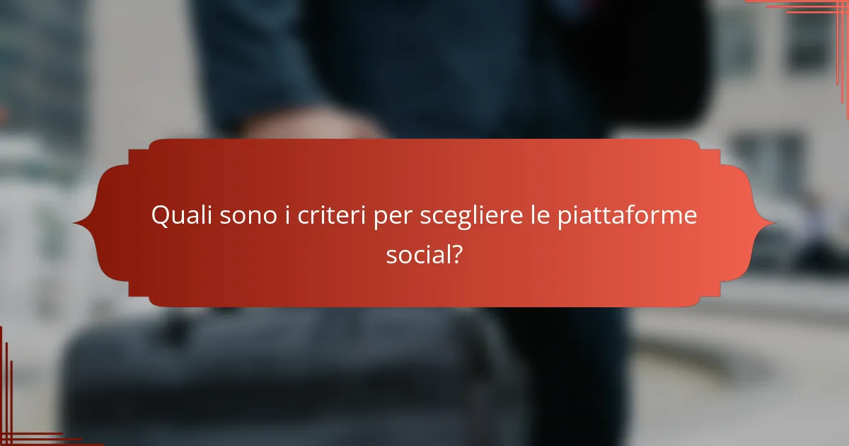 Quali sono i criteri per scegliere le piattaforme social?