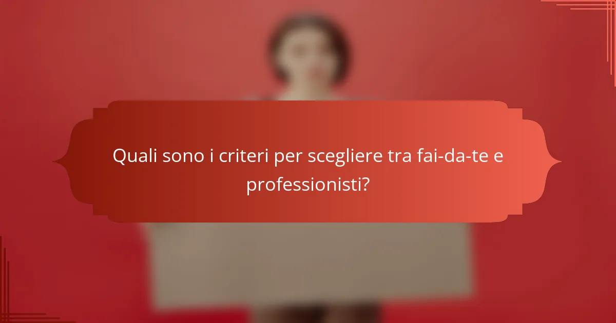 Quali sono i criteri per scegliere tra fai-da-te e professionisti?