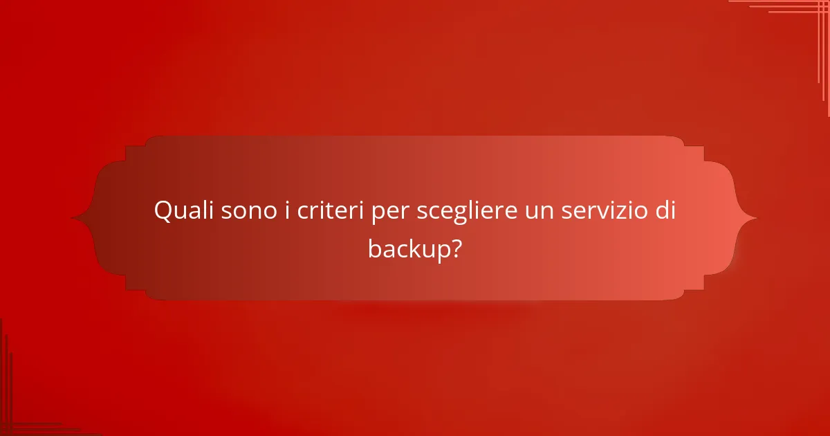 Quali sono i criteri per scegliere un servizio di backup?