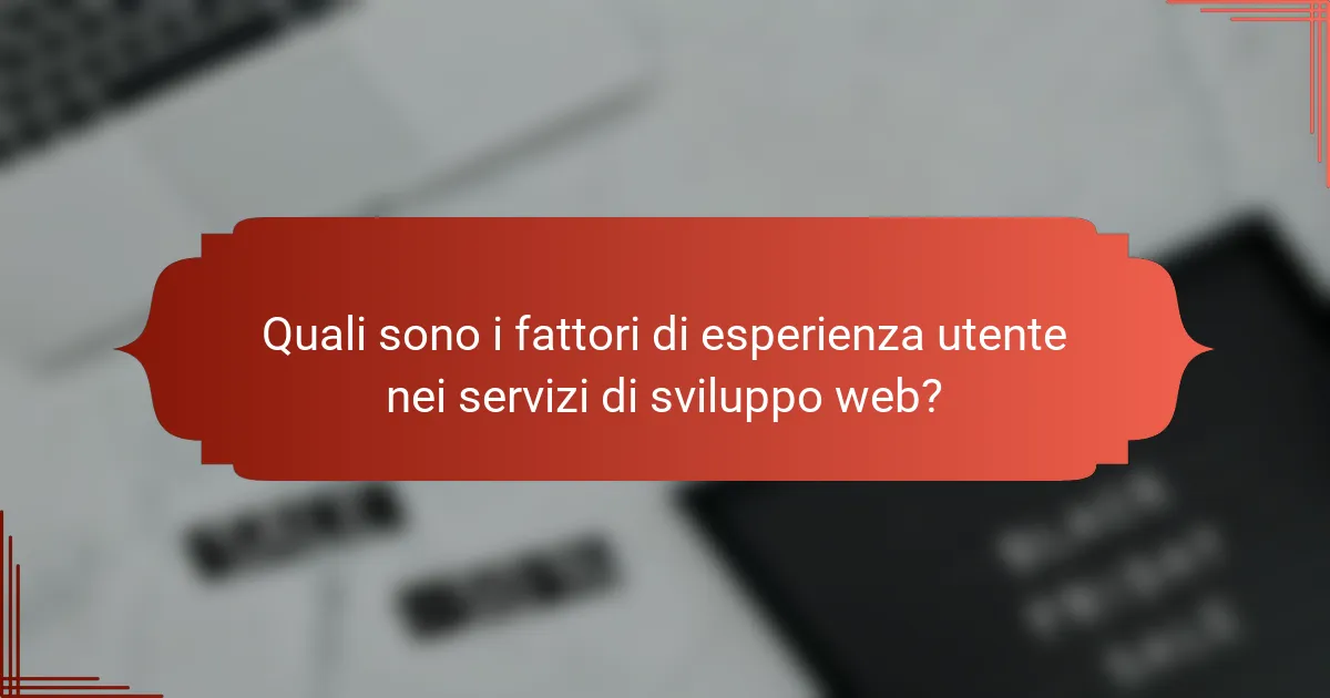 Quali sono i fattori di esperienza utente nei servizi di sviluppo web?