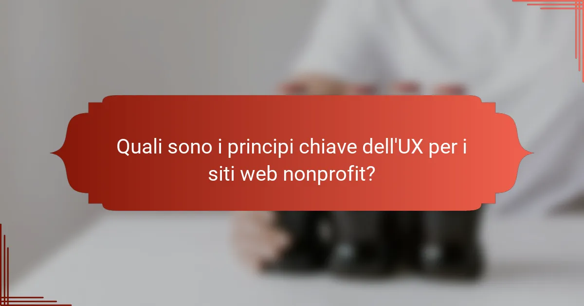 Quali sono i principi chiave dell'UX per i siti web nonprofit?