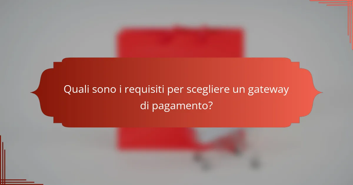 Quali sono i requisiti per scegliere un gateway di pagamento?