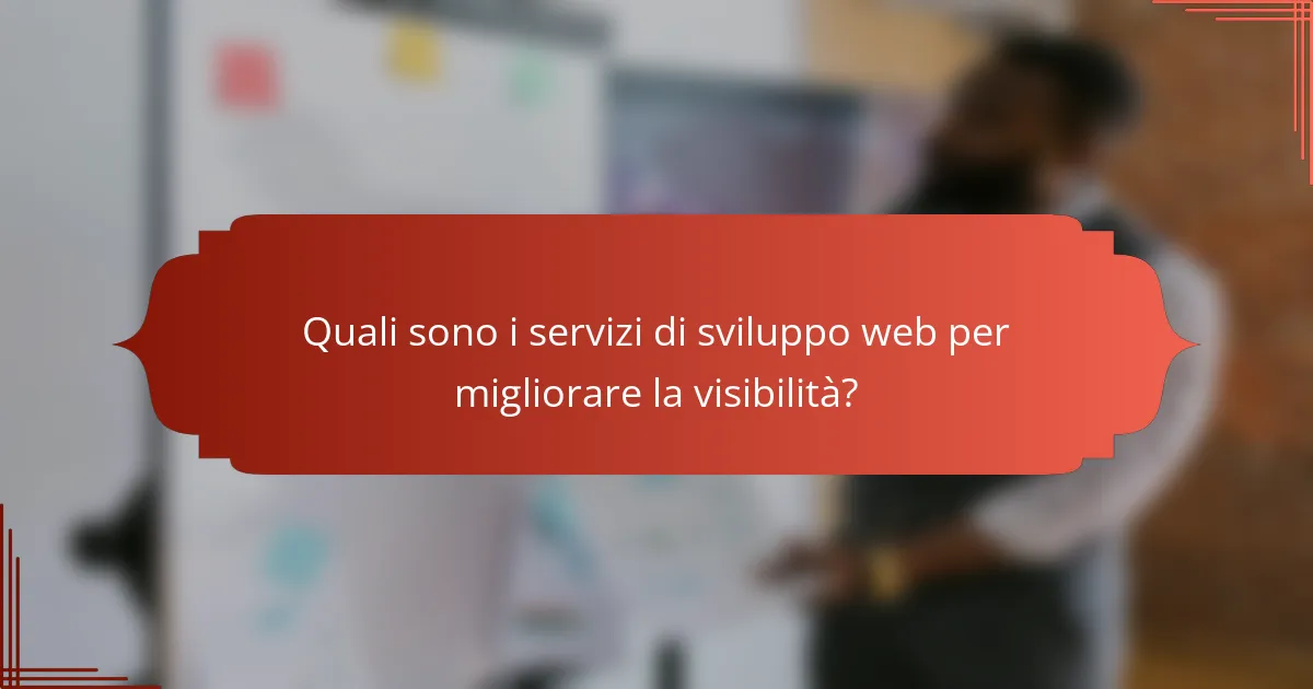 Quali sono i servizi di sviluppo web per migliorare la visibilità?