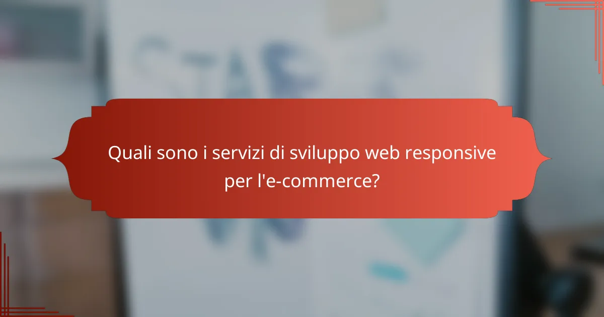Quali sono i servizi di sviluppo web responsive per l'e-commerce?