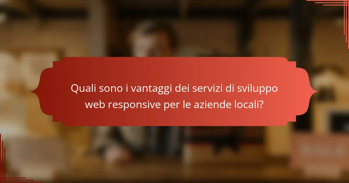 Quali sono i vantaggi dei servizi di sviluppo web responsive per le aziende locali?