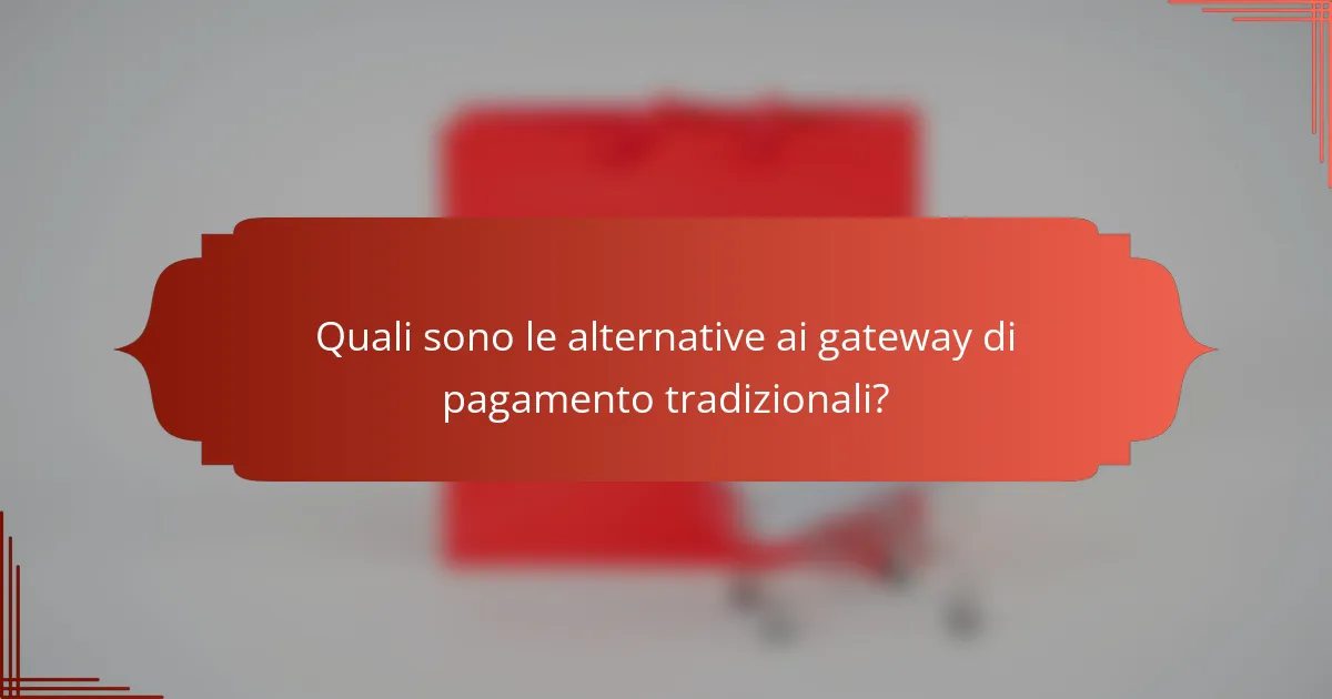 Quali sono le alternative ai gateway di pagamento tradizionali?
