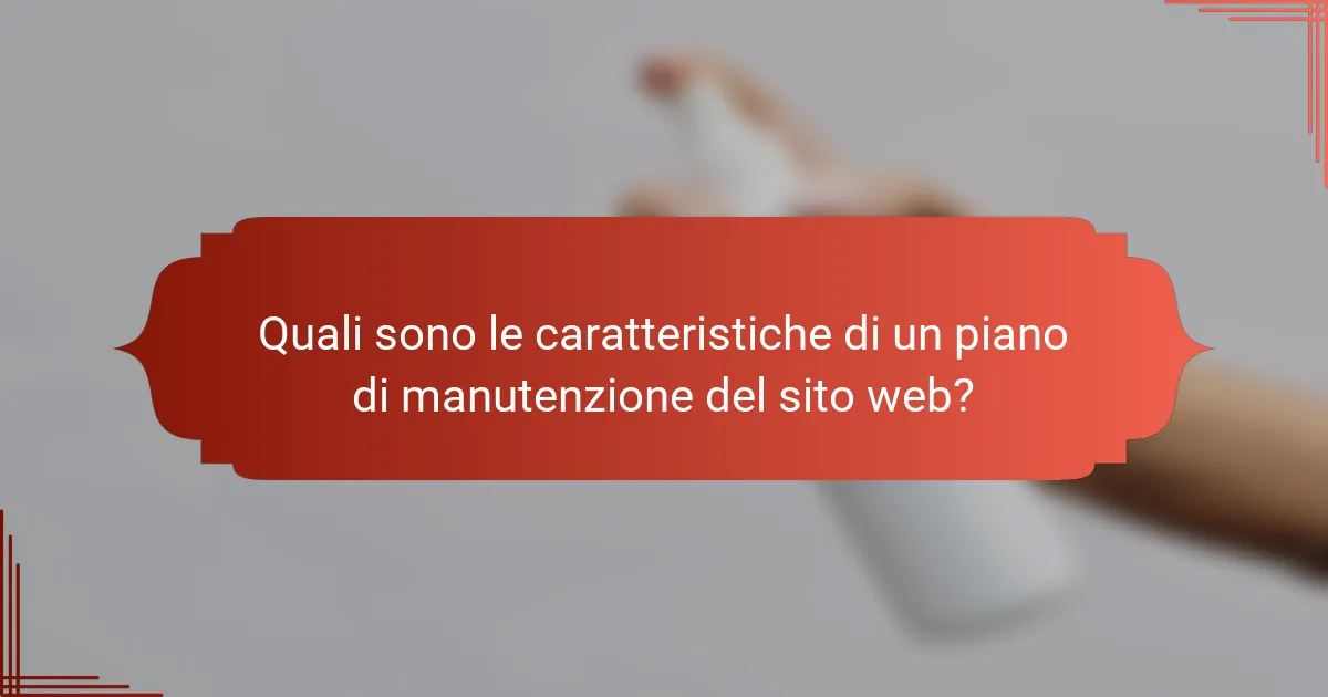Quali sono le caratteristiche di un piano di manutenzione del sito web?