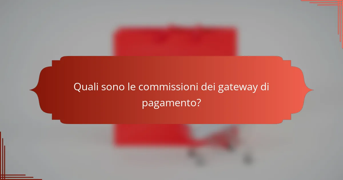 Quali sono le commissioni dei gateway di pagamento?