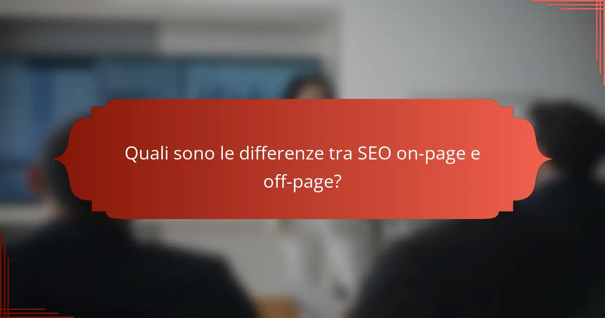 Quali sono le differenze tra SEO on-page e off-page?