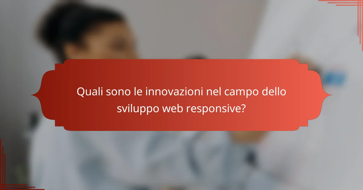 Quali sono le innovazioni nel campo dello sviluppo web responsive?
