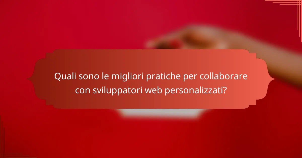 Quali sono le migliori pratiche per collaborare con sviluppatori web personalizzati?