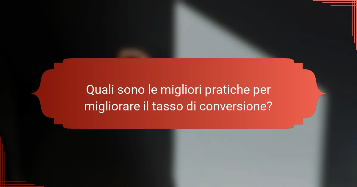 Quali sono le migliori pratiche per migliorare il tasso di conversione?