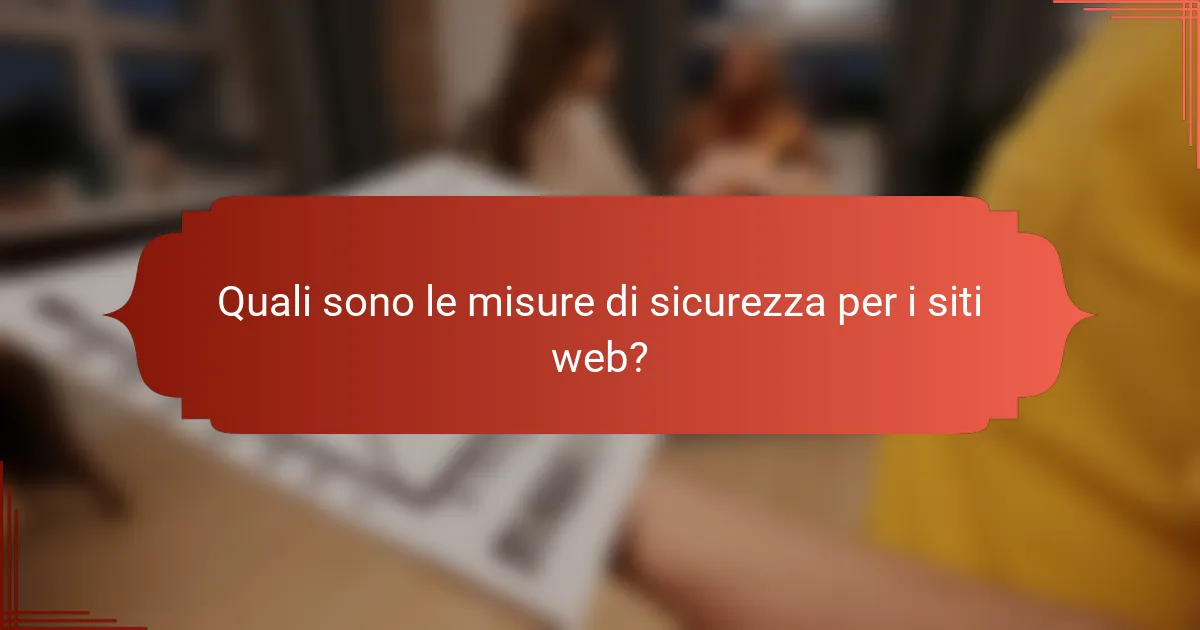 Quali sono le misure di sicurezza per i siti web?