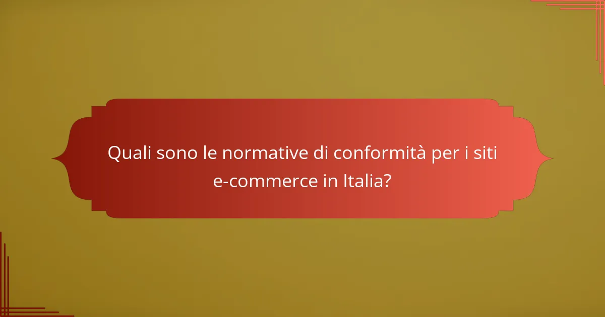 Quali sono le normative di conformità per i siti e-commerce in Italia?