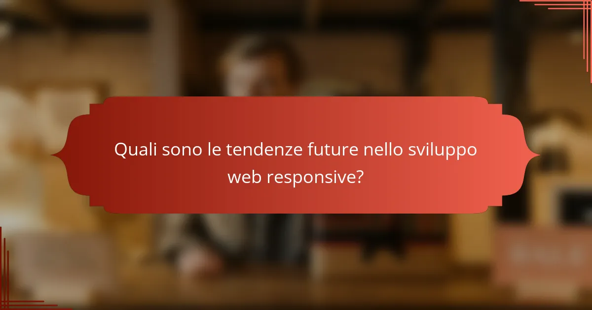 Quali sono le tendenze future nello sviluppo web responsive?