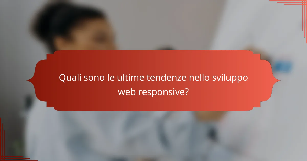 Quali sono le ultime tendenze nello sviluppo web responsive?