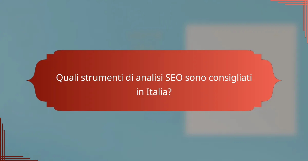 Quali strumenti di analisi SEO sono consigliati in Italia?