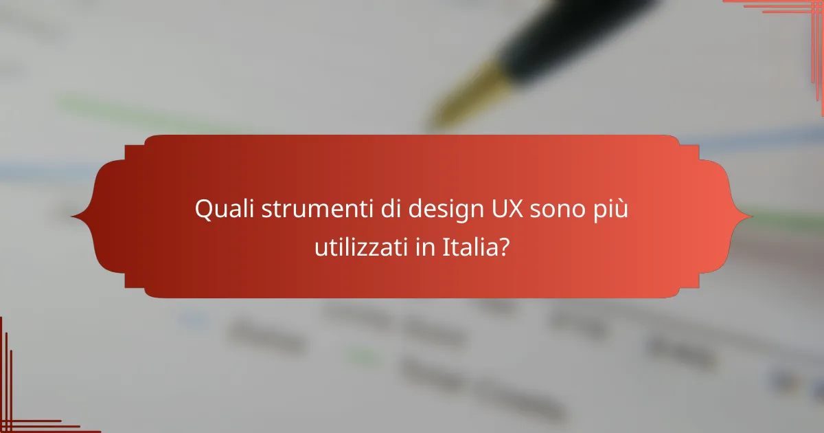 Quali strumenti di design UX sono più utilizzati in Italia?