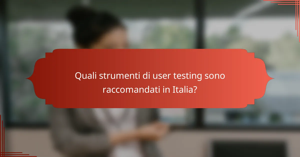 Quali strumenti di user testing sono raccomandati in Italia?