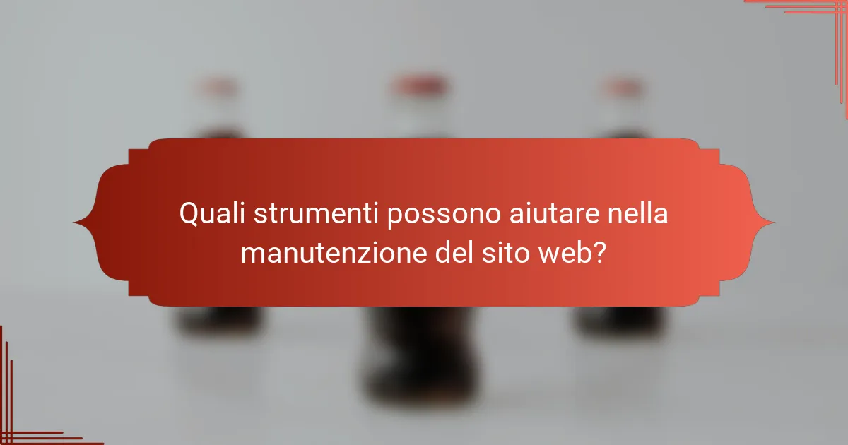 Quali strumenti possono aiutare nella manutenzione del sito web?