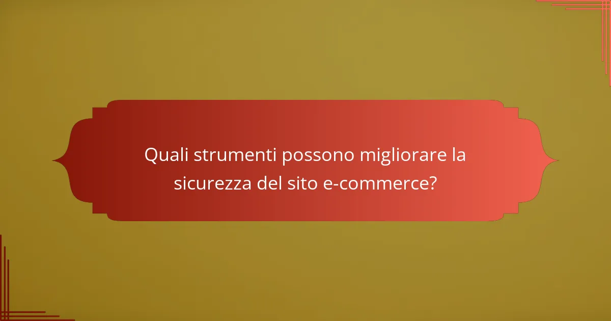 Quali strumenti possono migliorare la sicurezza del sito e-commerce?