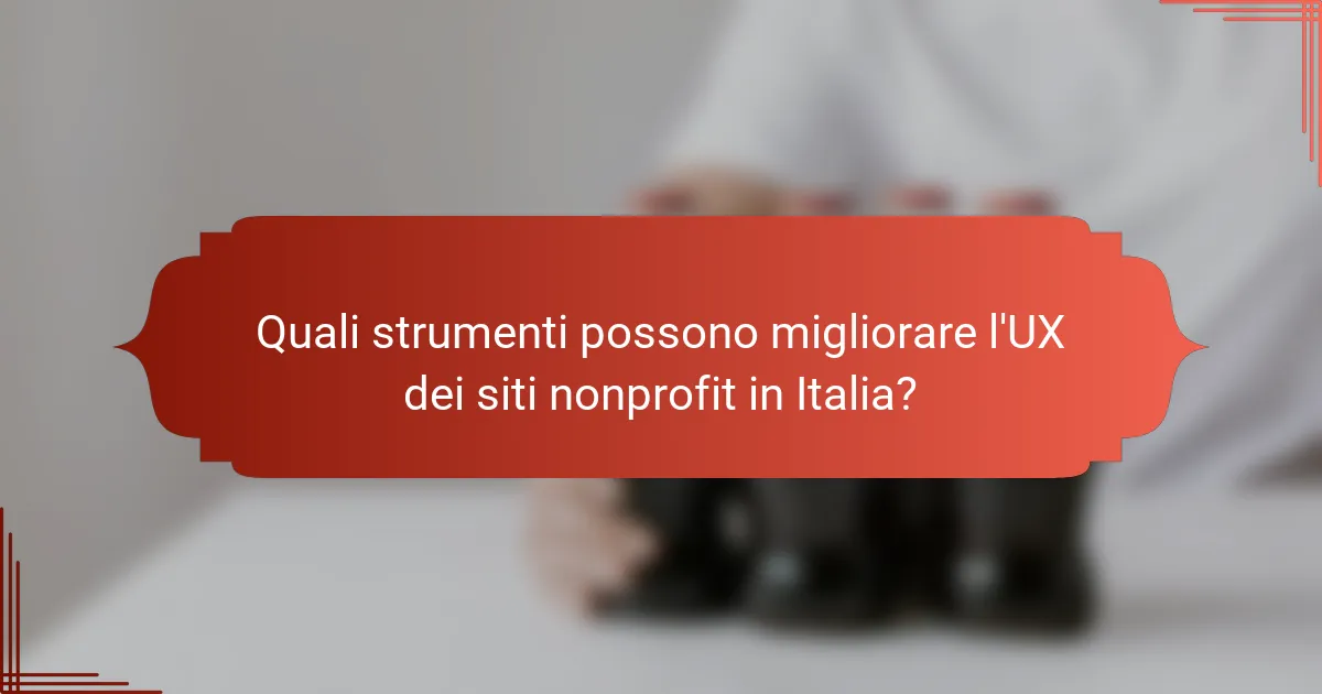 Quali strumenti possono migliorare l'UX dei siti nonprofit in Italia?