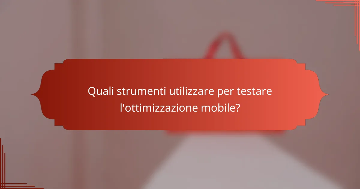 Quali strumenti utilizzare per testare l'ottimizzazione mobile?