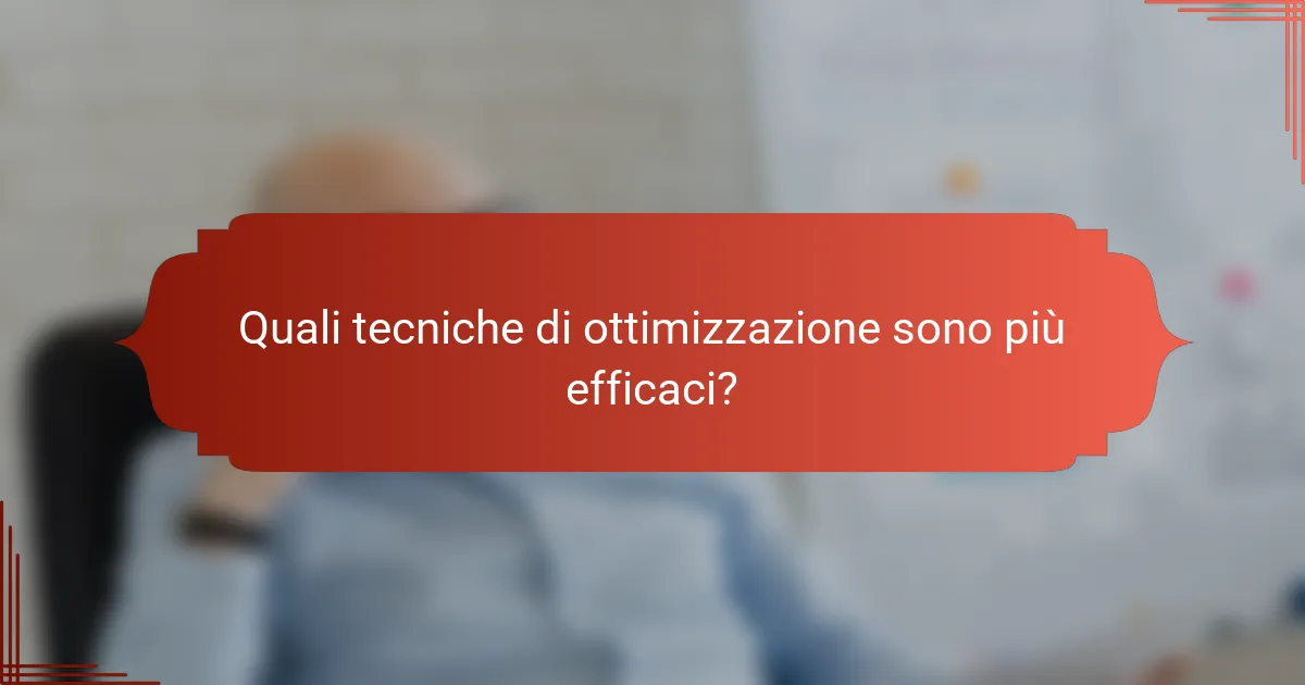 Quali tecniche di ottimizzazione sono più efficaci?