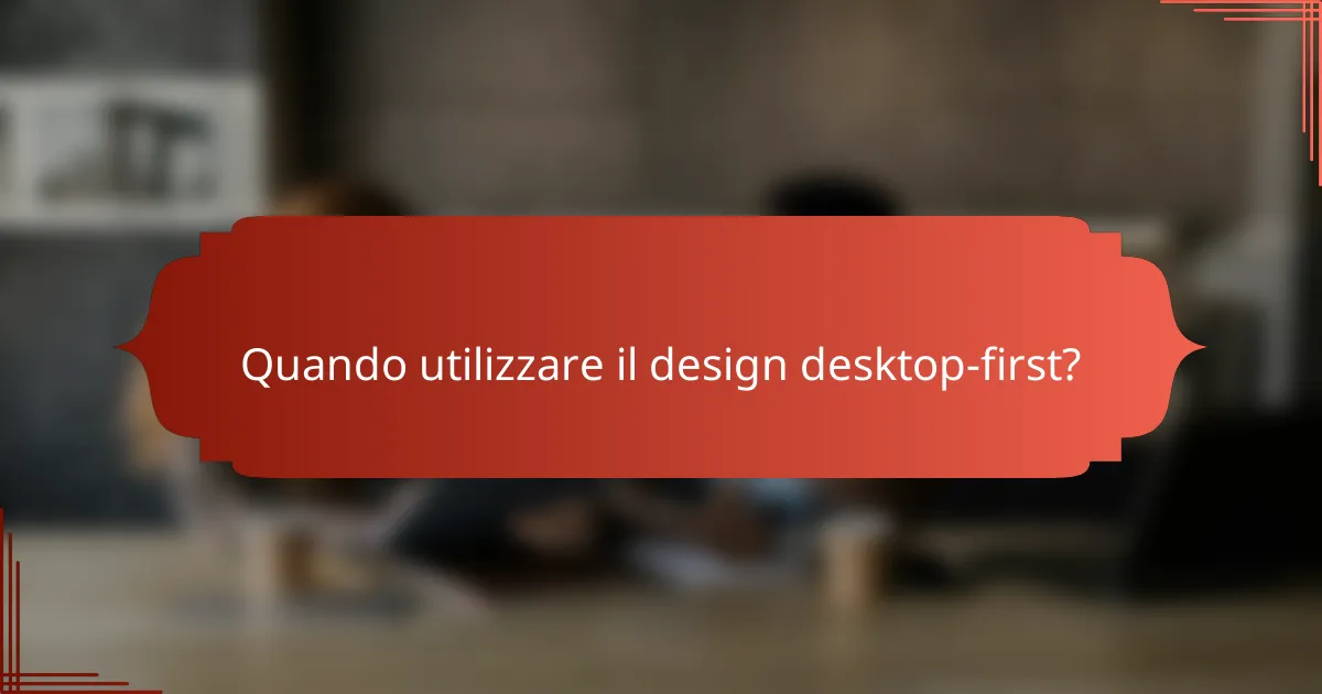 Quando utilizzare il design desktop-first?
